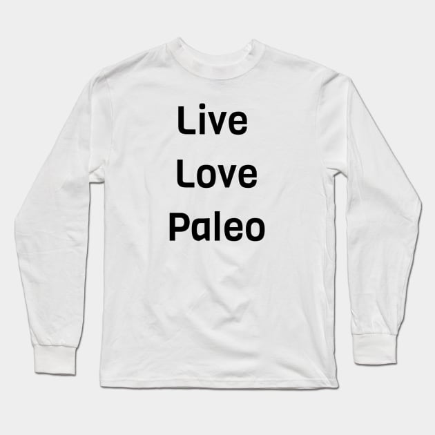 Live Love Paleo Long Sleeve T-Shirt by Jitesh Kundra